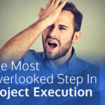 The Most Overlooked Step In Project Execution