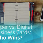 Paper vs. Digital Business Cards: Who Wins?