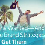 Fans Wanted—And the Brand Strategy to Get Them