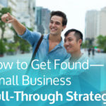 How to Get Found—Small Business Pull-Through Strategy