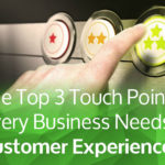 Top 3 Customer Experience Touchpoints Every Business Needs