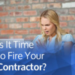 Is It Time to Fire Your Contractor? (3 red flags the customer experience has gone awry)